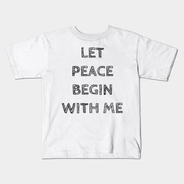 LET PEACE BEGIN WITH ME Kids T-Shirt by wanungara